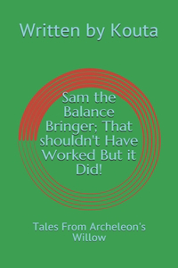 Sam the Balance Bringer; That shouldn't Have Worked But it Did!