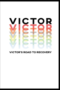 Victor's Road To Recovery: A Life Map Blueprint To Get You Back On Track To Living Your Best Life Inside Out