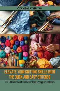 Elevate Your Knitting Skills with the Quick and Easy Stitches