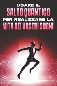 Usare il salto quantico per realizzare la vita dei vostri sogni