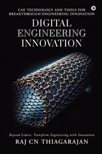 Digital Engineering Innovation: CAE Technology and Tools for Breakthrough Engineering Innovation