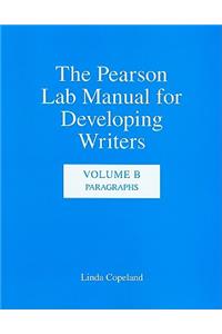 The The Pearson Lab Manual for Developing Writers Pearson Lab Manual for Developing Writers: Volume B: Paragraphs