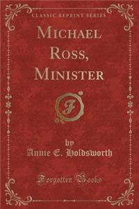 Michael Ross, Minister (Classic Reprint)