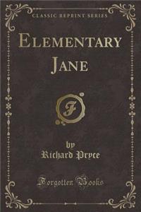 Elementary Jane (Classic Reprint)