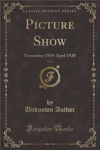 Picture Show, Vol. 2: November 1919-April 1920 (Classic Reprint)