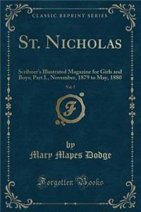 St. Nicholas, Vol. 7: Scribner's Illustrated Magazine for Girls and Boys; Part I., November, 1879 to May, 1880 (Classic Reprint)