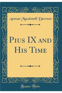 Pius IX and His Time (Classic Reprint)
