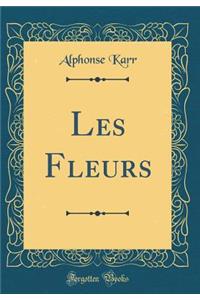 Les Fleurs (Classic Reprint)