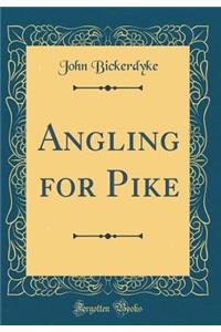 Angling for Pike (Classic Reprint)