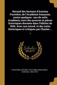 Recueil des factums d'Antoine Furetière, de l'Académie françoise, contre quelques- uns de cette Académie; suivi des preuves et pièces historiques données dans l'édition de 1694. Avec une introd. et des notes historiques et critiques par Charles ...