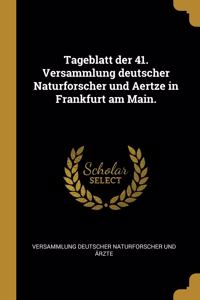 Tageblatt der 41. Versammlung deutscher Naturforscher und Aertze in Frankfurt am Main.