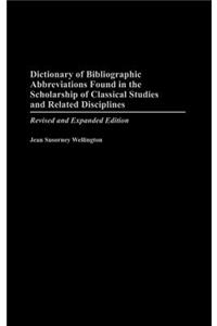Dictionary of Bibliographic Abbreviations Found in the Scholarship of Classical Studies and Related Disciplines