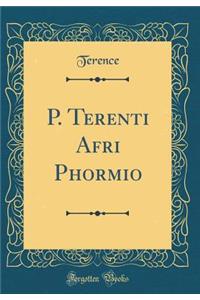 P. Terenti Afri Phormio (Classic Reprint)