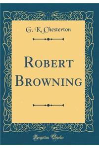 Robert Browning (Classic Reprint)