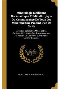 Minéralogie Sicilienne Docimastique Et Métallurgique Ou Connaissance De Tous Les Minéraux Que Produit L'ile De Sicile