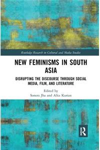 New Feminisms in South Asian Social Media, Film, and Literature