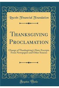 Thanksgiving Proclamation: Change of Thanksgiving's Date; Excerpts From Newspapers and Other Sources (Classic Reprint)
