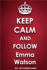 Keep Calm and Follow Emma Watson 2018-2019 Supreme Planner