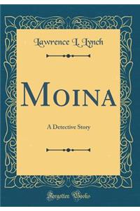 Moina: A Detective Story (Classic Reprint)