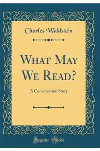 What May We Read?: A Conversation Story (Classic Reprint)