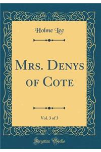 Mrs. Denys of Cote, Vol. 3 of 3 (Classic Reprint)