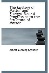 The Mystery of Matter and Energy