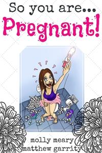 So You Are... Pregnant!