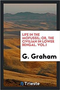 Life in the Mofussil; Or, the Civilian in Lower Bengal. Vol.I