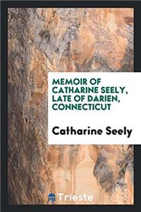 Memoir of Catharine Seely, Late of Darien, Connecticut