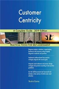 Customer Centricity A Complete Guide - 2019 Edition