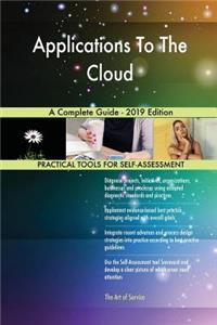 Applications To The Cloud A Complete Guide - 2019 Edition