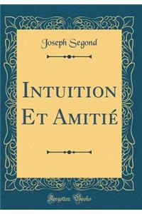 Intuition Et Amitié (Classic Reprint)
