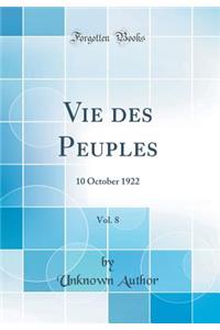 Vie des Peuples, Vol. 8: 10 October 1922 (Classic Reprint)