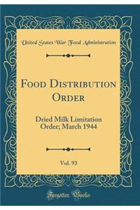 Food Distribution Order, Vol. 93: Dried Milk Limitation Order; March 1944 (Classic Reprint)