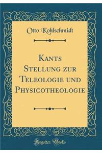 Kants Stellung Zur Teleologie Und Physicotheologie (Classic Reprint)