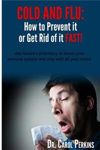 FLU and COLD - How to Prevent it or Get Rid of it Fast!