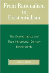 From Rationalism to Existentialism