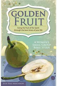 Golden Fruit: Living the Fruit of the Spirit Through the Best Times of Your Life