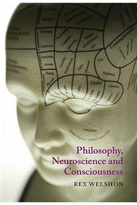 Philosophy, Neuroscience, and Consciousness