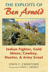 Exploits of Ben Arnold: Indian Fighter, Gold Miner, Cowboy, Hunter, and Army Scoutvolume 64