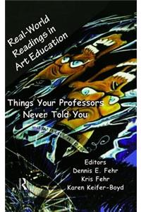 Real-World Readings in Art Education: Things Your Professor Never Told You