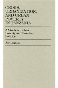 Crisis, Urbanization, and Urban Poverty in Tanzania: A Study of Urban Poverty and Survival Politics