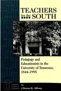 Teachers for the South: Pedagogy and Educationists in the University of Tennessee, 1844-1995