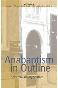 Anabaptism in Outline: Selected Primary Sources