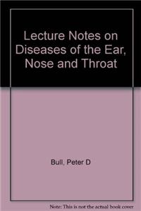 Lecture Notes on Diseases of the Ear, Nose and Throat