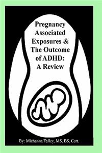 Pregnancy Associated Exposures & The Outcome of ADHD