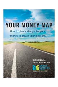 Your Money Map-How to Plan and Organize Your Money to Create Your Ideal Life