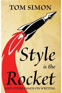 Style is the Rocket: and Other Essays on Writing