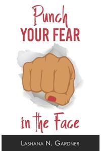 Punch Your Fear In The Face