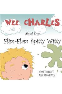 Wee Charles and the Flim Flam Spitty Witty